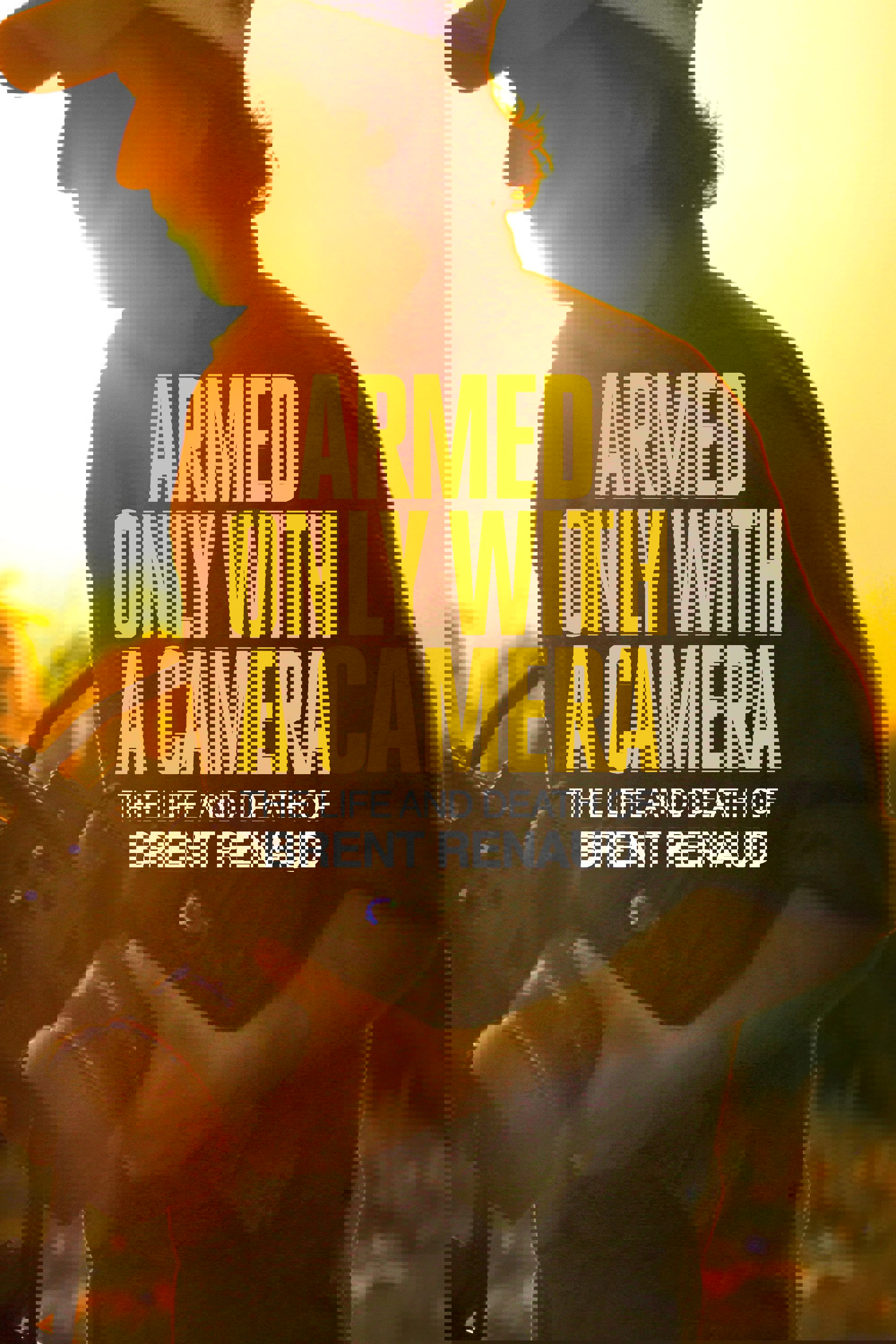 Armed Only with a Camera: The Life and Death of Brent Renaud