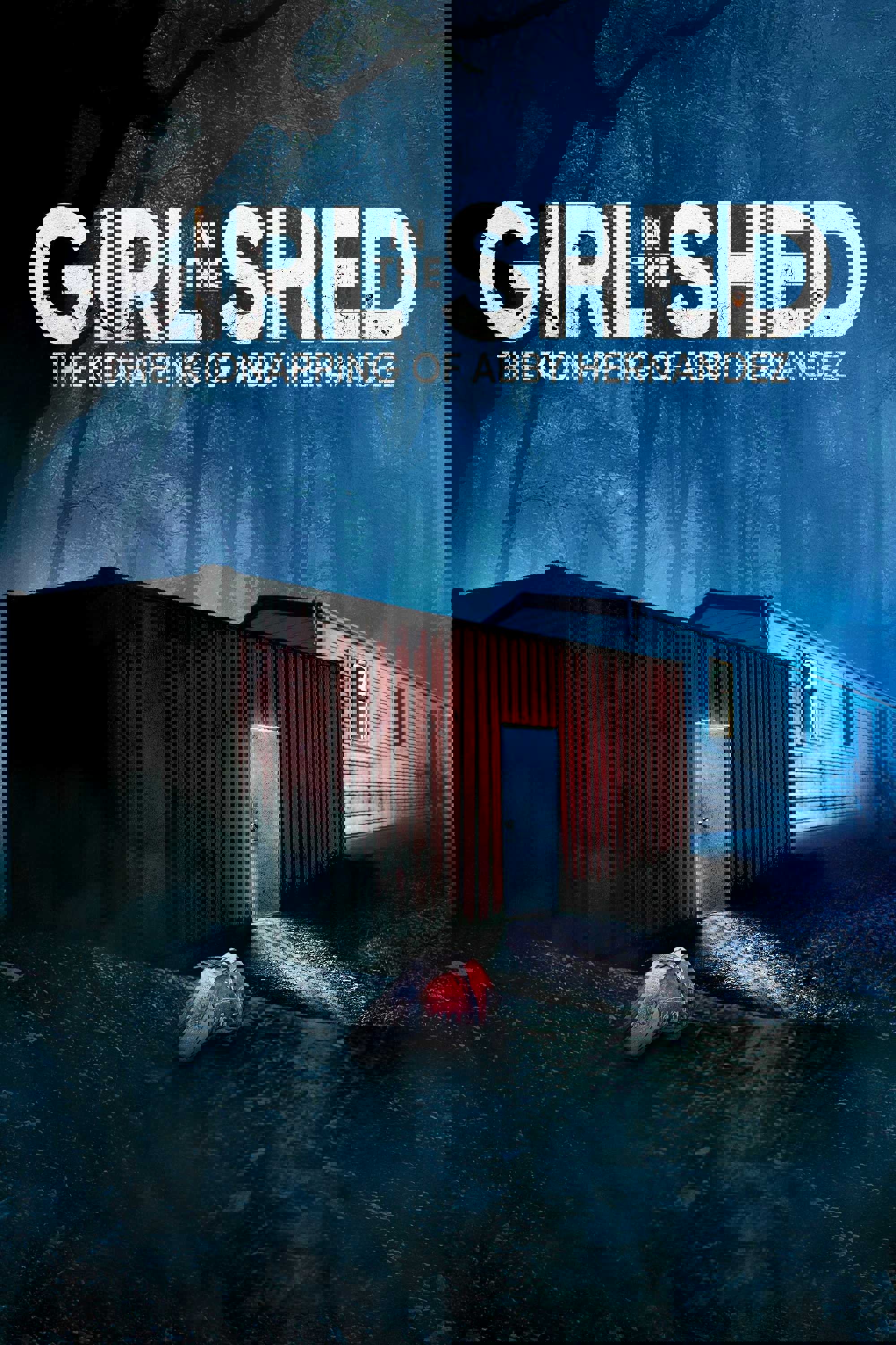 Girl in the Shed: The Kidnapping of Abby Hernandez